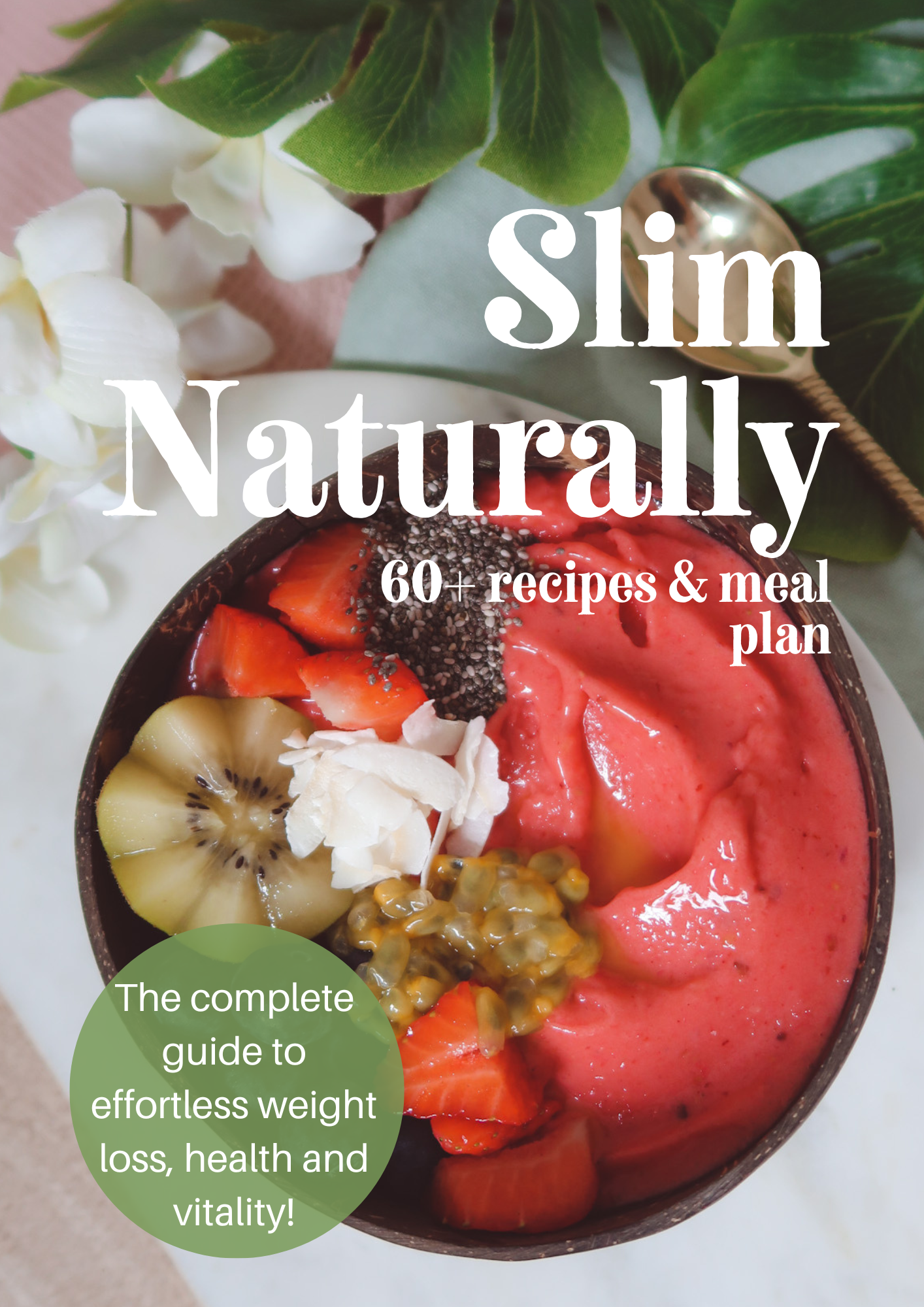 Slim Naturally - 60+ recipes and a meal plan for healthy plant based weight loss. The complete guide to effortless weight loss, health and vitality. words over a vibrant image of a healthy vegan smoothie bowl filled with fresh fruits and chia seeds